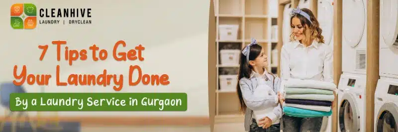 7 Tips to Get Your Laundry Done by a Laundry Service in Gurgaon