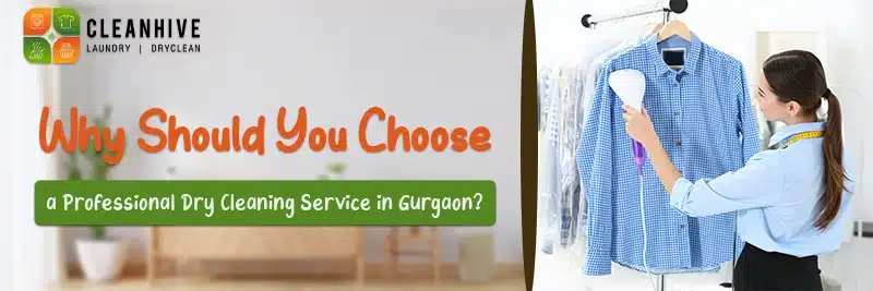 Why Should You Choose a Professional Dry Cleaning Service in Gurgaon?