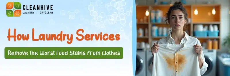 How Laundry Services Remove the Worst Food Stains from Clothes